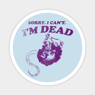 Sorry I Can't I'm Dead . Retro cartoon T-shirt, vintage cartoon tee, meme T-shirt, unisex Magnet